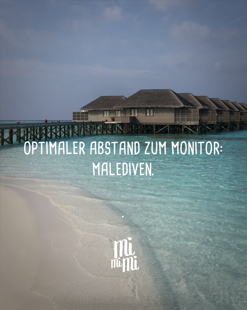 Optimaler Abstand zum Monitor: Malediven.