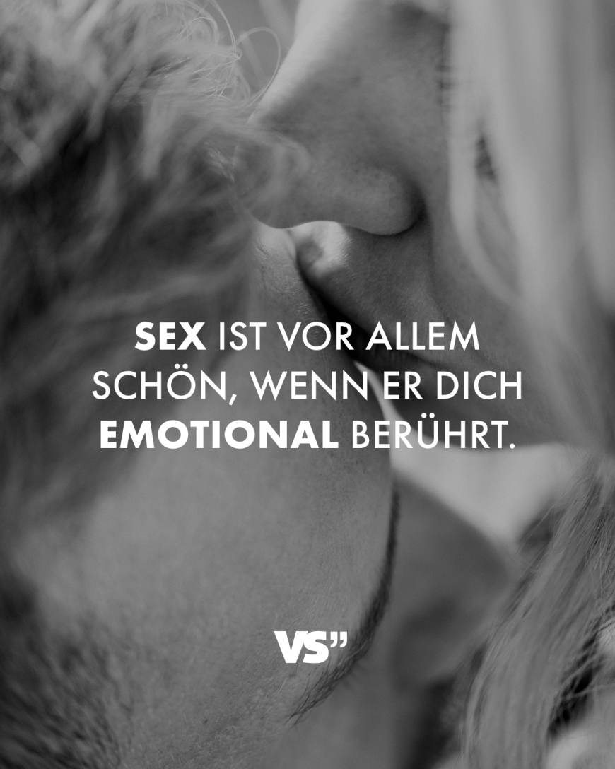 Sex ist vor allem dann schön, wenn er dich emotional berührt.