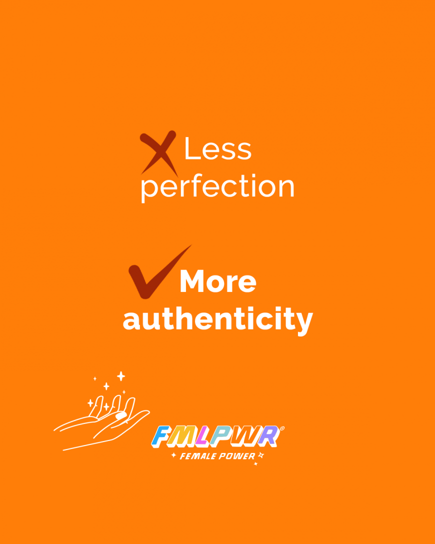 xLess perfection  ✓More authenticity