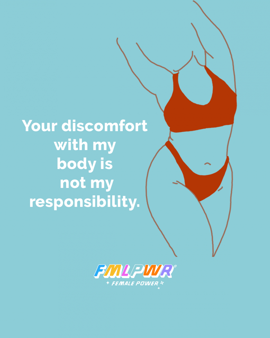 Your discomfort with my body is not my responsibility