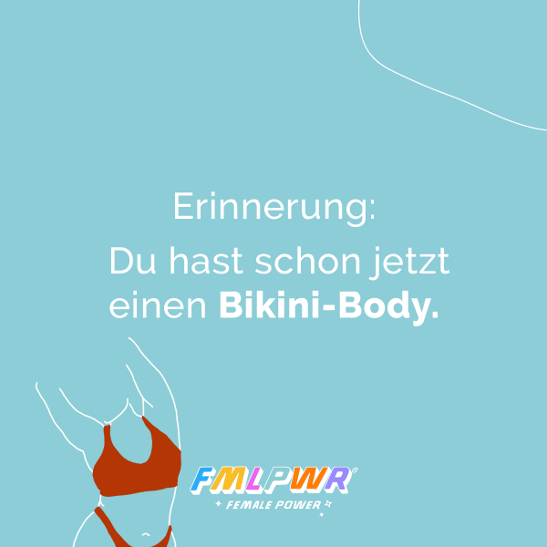 Erinnerung: Du hast schon jetzt einen Bikini-Body.