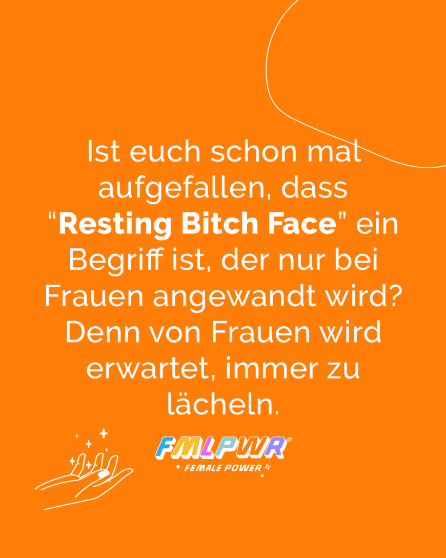 Ist euch schon mal aufgefallen, dass “Resting Bitch Face” ein Begriff ist, der nur bei Frauen angewandt wird? Denn von Frauen wird erwartet, immer zu lächeln.