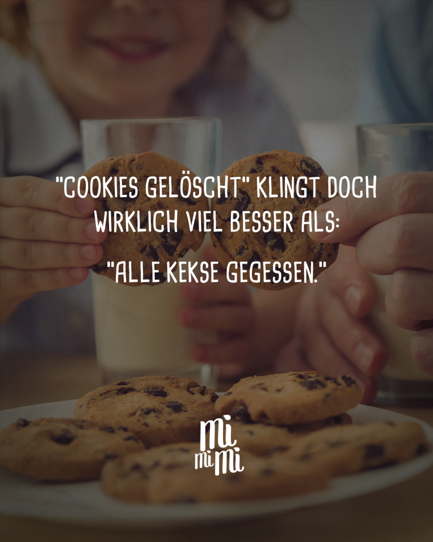 *Cookies gelöscht* klingt doch wirklich viel besser als: *Alle Kekse gegessen.*