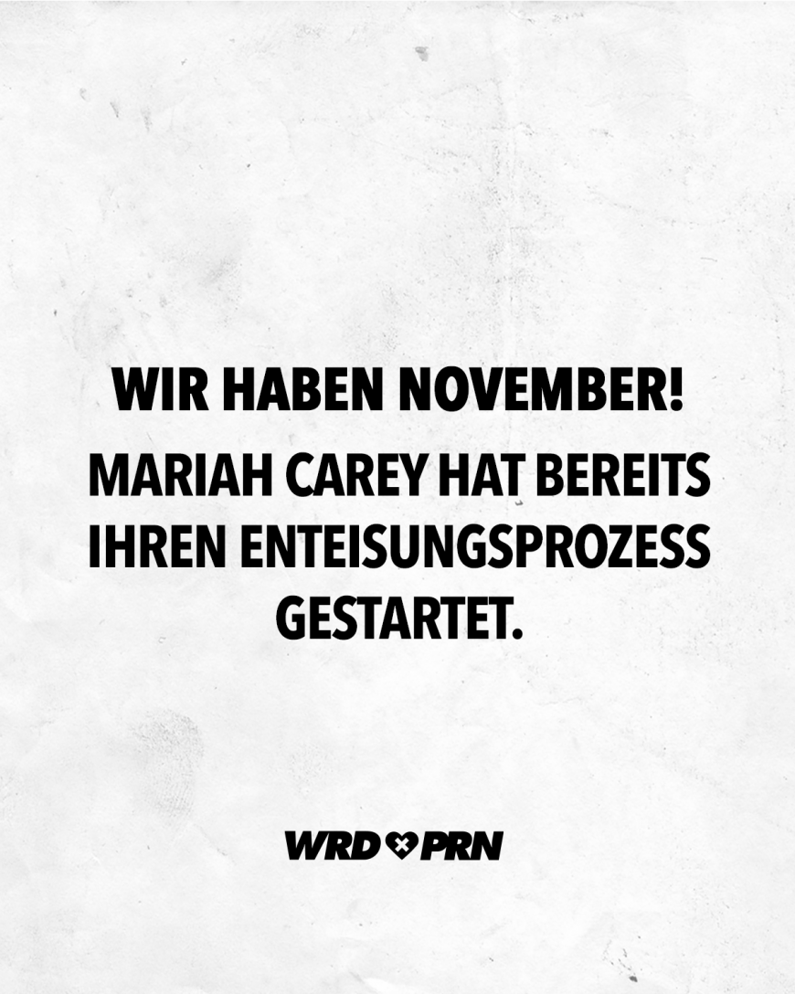 Wir haben November! Mariah Carey hat bereits ihren Enteisungsprozess gestartet.