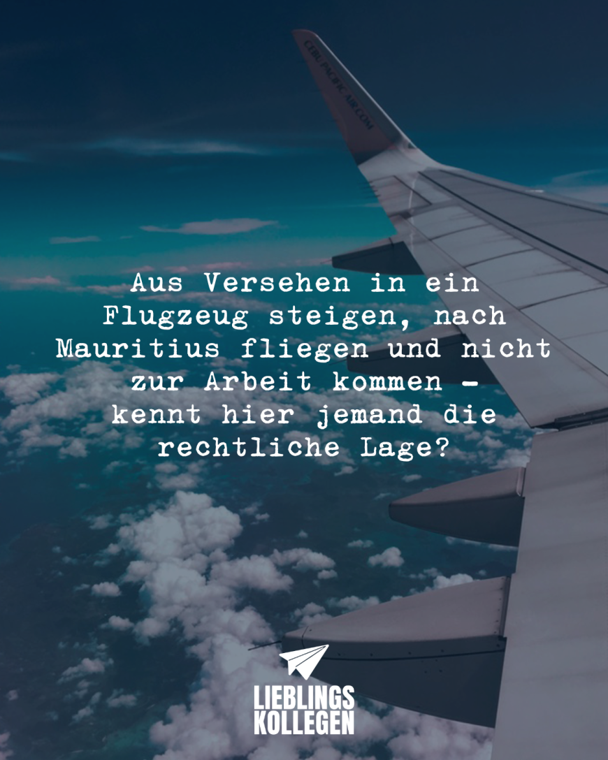 Aus Versehen in ein Flugzeug steigen, nach Mauritius fliegen und nicht zur Arbeit kommen .- kennt hier jemand die rechtliche Lage?
