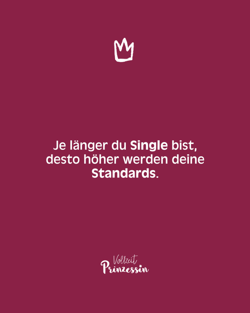 Je länger du Single bist, desto höher werden deine Standards.